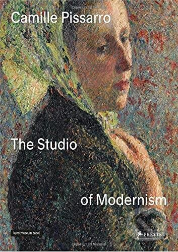 Camille Pissarro: The Studio of Modernism - Josef Helfenstein, Christophe Duvivier - kniha z kategorie Umění, design a architektura