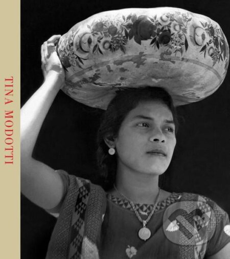 Tina Modotti - Isabel Tejeda Martín, Jorge Ribalta, Rosa Casanova, Laura Branciforte, Claudio Natoli, Eva M. Vives Jiménez - kniha z kategorie Umění,…