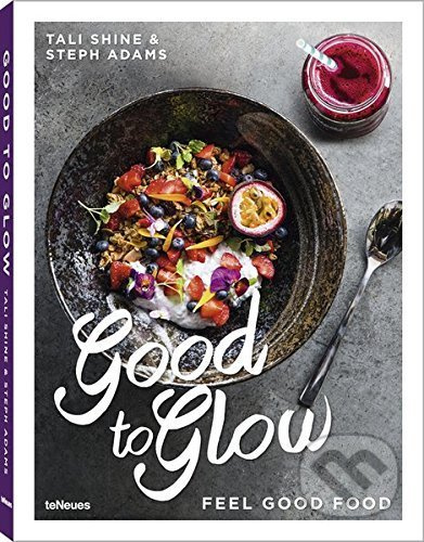 Good to Glow: Feel-Good Food - Tali Shine, Steph Adams - kniha z kategorie Kuchařky