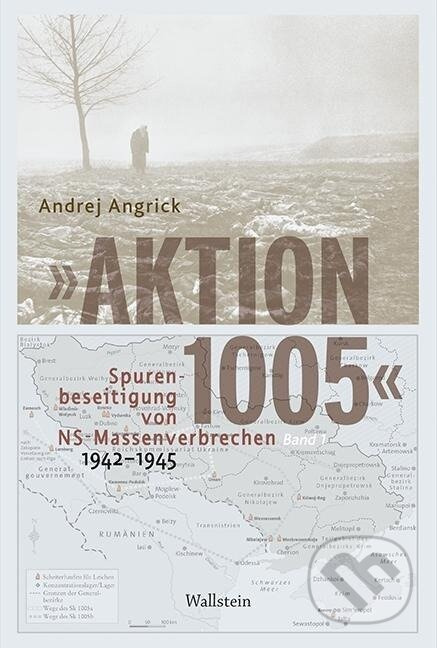 »Aktion 1005« - Spurenbeseitigung von NS-Massenverbrechen 1942 -1945