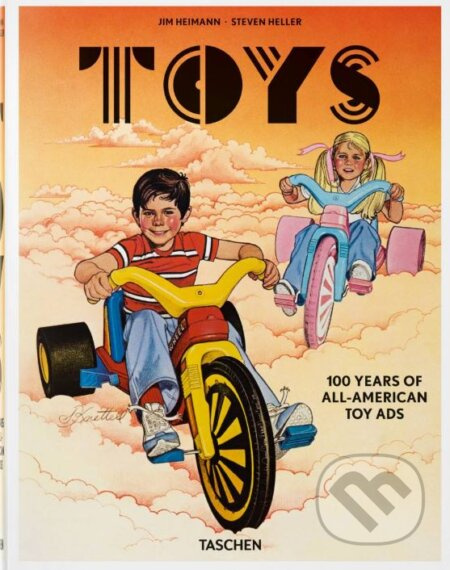 Toys (100 Years of All-American Toy Ads) - Jim Heimann, Steven Heller - kniha z kategorie Historie