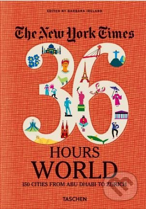 The New York Times: 36 Hours World (150 Cities from Abu Dhabi to Zurich) - kniha z kategorie Mapy a cestování