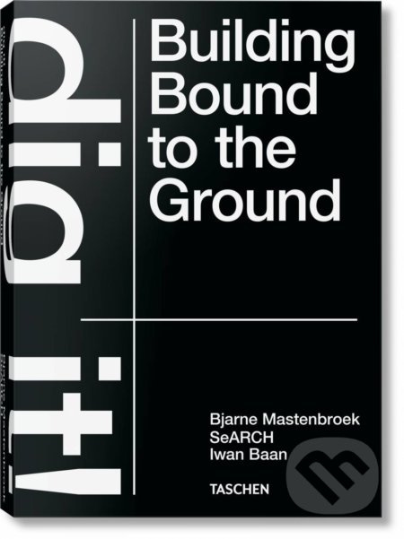 Dig it! Building Bound to the Ground - Bjarne Mastenbroek - kniha z kategorie Architektura