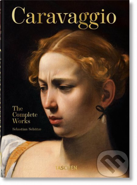 Caravaggio (The Complete Works) - Sebastian Schütze - kniha z kategorie Malířství a sochařství