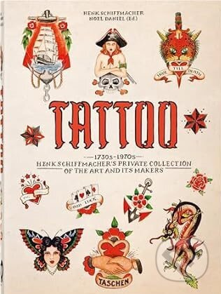 TATTOO. 1730s-1970s. Henk Schiffmacher’s Private Collection. 40th Ed. Taschen GmbH