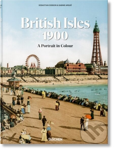 The British Isles 1900. A Portrait in Colour - Sebastian Dobson - kniha z kategorie Fotografie