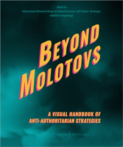 Transcript Verlag Beyond Molotovs - A Visual Handbook of Anti-Authoritarian Strategies