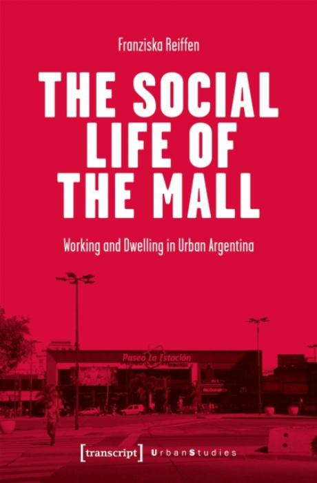 Transcript Verlag Social Life of the Mall - Reiffen, Franziska