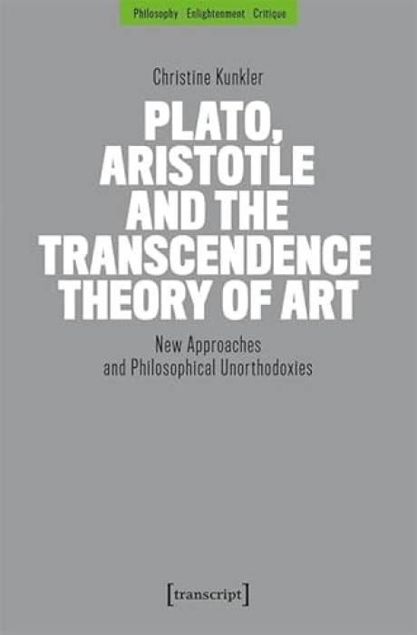 Transcript Verlag Plato, Aristotle and the Transcendence Theory of Art - Kunkler, Christine