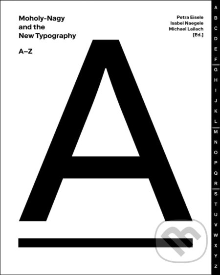 Moholy-Nagy And The New Typography (A-Z) - Isabel Naegele, Petra Eisele, Michael Lailach - kniha z kategorie Design