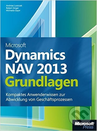 Microsoft Dynamics NAV 2013 - Grundlagen (Kompaktes Anwenderwissen zur Abwicklung von Geschäftsprozessen) - kniha z kategorie Počítače a internet