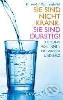 Sie sind nicht krank, sie sind durstig - Faridun Batmanghelidj - kniha z kategorie Odborné a naučné