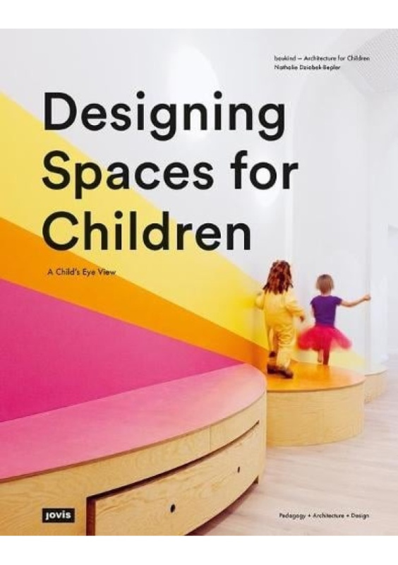 Designing Spaces for Children, A Childs Eye View De Gruyter