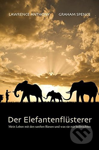 Der Elefantenflüsterer (Mein Leben mit den sanften Riesen und was sie mir beibrachten)