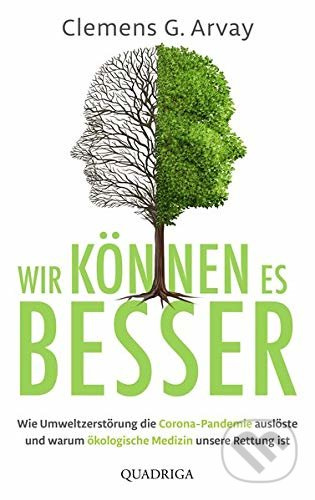 Wir können es besser (Wie Umweltzerstörung die Corona-Pandemie auslöste und warum ökologische Medizin unsere Rettung ist) - kniha z kategorie…