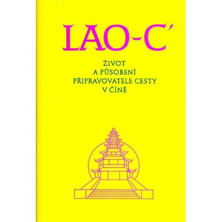 Život a působení připravovatele cesty v Číně - Lao-c&apos;