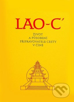 Život a působení připravovatele cesty v Číně - Lao-c&apos;