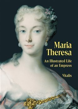 Maria Theresa (An Illustrated Life of an Empress) - Juliana Weitlaner - kniha z kategorie Životopisy