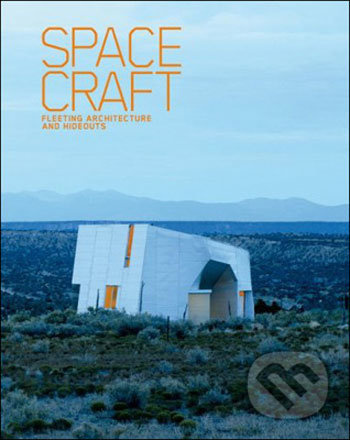 SpaceCraft: Fleeting Architecture and Hideouts - Lukas Feireiss - kniha z kategorie Umění, design a architektura