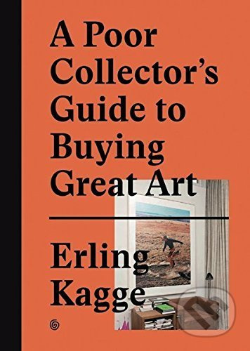 A Poor Collector’S Guide To Buying Great Art - Erling Kagge - kniha z kategorie Umění, design a architektura