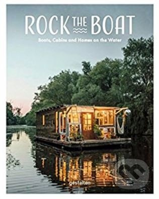 Rock the Boat (Boats, Cabins and Homes on the Water) - kniha z kategorie Design