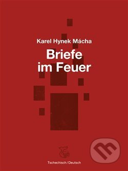 Briefe im Feuer / Dopisy v ohni - Karel Hynek Mácha
