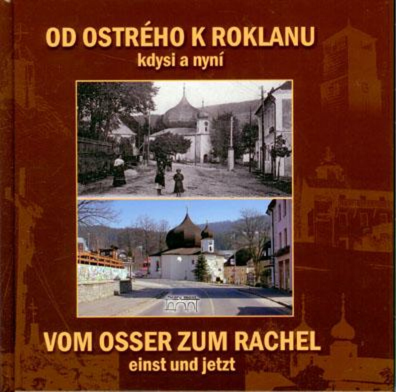 Od Ostrého k Roklanu kdysi a nyní / Vom Osser zum Rachel einst und jetzt - Martin Polívka, Marita Haller