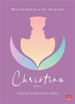 Christina - dvojčata zrozená jako světlo - Bernadette von Dreien