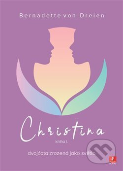 Christina - dvojčata zrozená jako světlo - Bernadette von Dreien