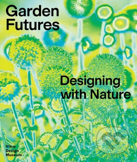 Garden Futures - Mateo Kries, Viviane Stappmanns - kniha z kategorie Zahradní architektura