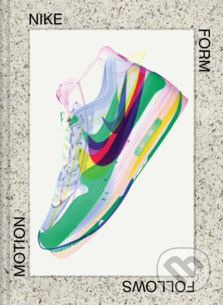 Nike (Form Follows Motion) - Mateo Kries, Glenn Adamson (editor), Mateo Kries (editor) - kniha z kategorie Móda