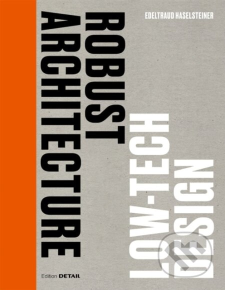 Robust Architecture. Low Tech Design - Edeltraud Haselsteiner - kniha z kategorie Architektura