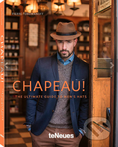 Chapeau! (The Ultimate Guide to Men's Hats) - Pierre Toromanoff - kniha z kategorie Móda