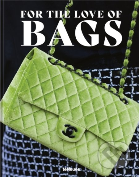 For the Love of Bags teNeues Publishing UK Ltd