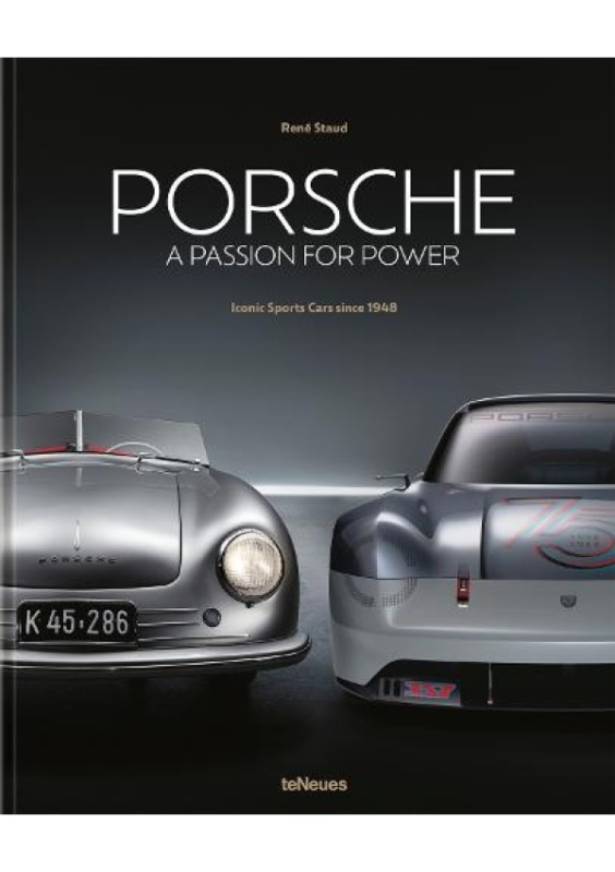 Porsche - A Passion for Power, Iconic Sports Cars since 1948 teNeues Publishing UK Ltd