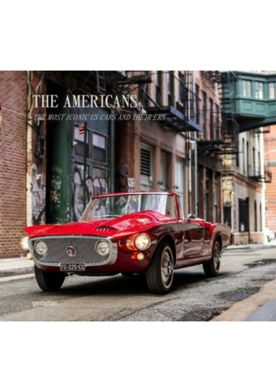 Americans - Beautiful Machines, The Most Iconic Us Cars and Their Era Die Gestalten Verlag