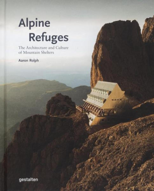 Alpine Refuges (The Architecture and Culture of Mountain Shelters)