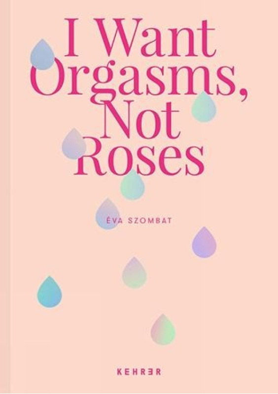 I Want Orgasms, Not Roses - Eva Szombat - kniha z kategorie Humanitní a společenské vědy