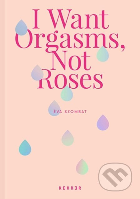 I Want Orgasms, Not Roses - Eva Szombat - kniha z kategorie Humanitní a společenské vědy