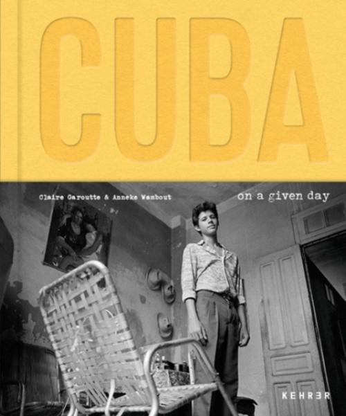 Kehrer Verlag Cuba. On a Given Day - Wambaugh, Anneke a Garoutte, Claire