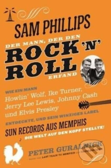 Sam Phillips: Der Mann, Der Den Rock N Roll Erfand - kniha z kategorie Umění, design a architektura