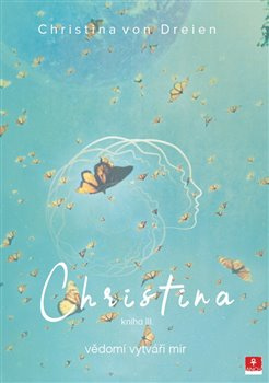 Christina - vědomí vytváří mír - Christina von Dreien
