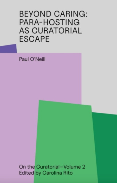 Floating Opera Press Beyond Caring: Para-Hosting as Curatorial Escape - O'Neill, Paul