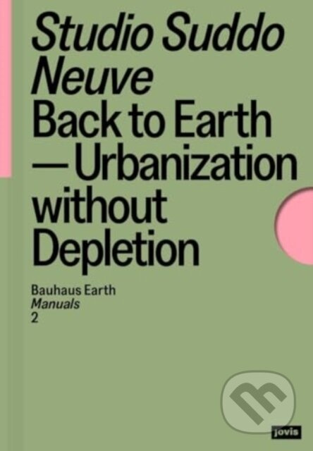 Back to Earth (Urbanization without Depletion) - Studio Suddo Neuve - kniha z kategorie Architektura