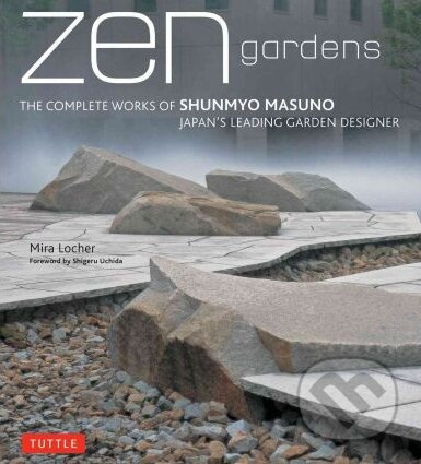 Zen Gardens (The Complete Works of Shunmyo Masuno, Japan's Leading Garden Designer) - kniha z kategorie Odborné a naučné
