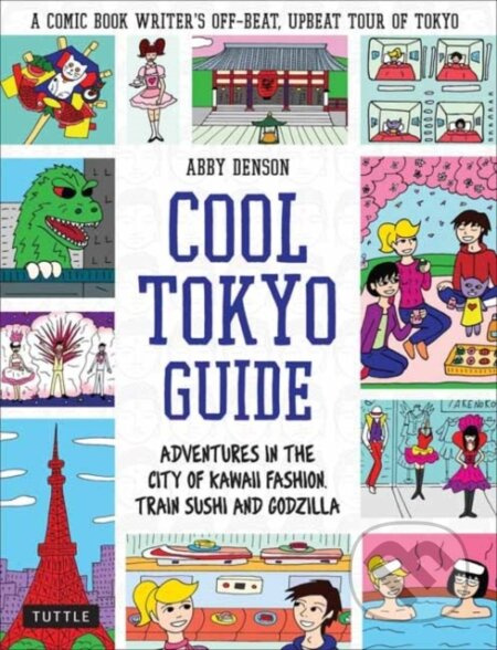Cool Tokyo Guide (Adventures in the City of Kawaii Fashion, Train Sushi and Godzilla) - kniha z kategorie Zdraví a životní styl