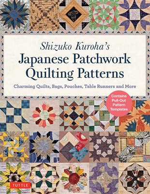 Shizuko Kurohas Japanese Patchwork Quilting Patterns, Charming Quilts, Bags, Pouches, Table Runners and More Tuttle Publishing