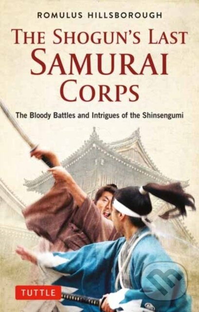 The Shogun's Last Samurai Corps (The Bloody Battles and Intrigues of the Shinsengumi) - kniha z kategorie Historie