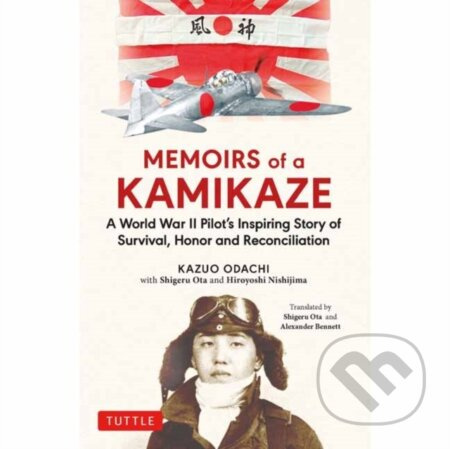 Memoirs of a Kamikaze (A World War II Pilot's Inspiring Story of Survival, Honor and Reconciliation) - kniha z kategorie Životopisy, reportáže a…