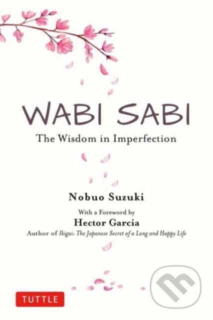 Wabi Sabi, The Wisdom in Imperfection Tuttle Publishing